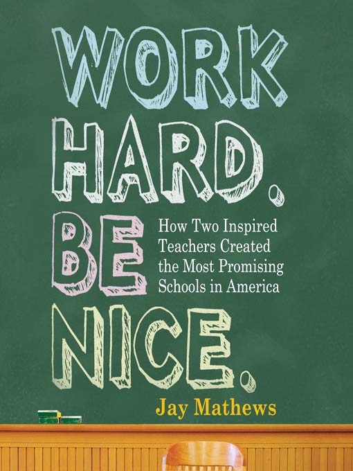 Title details for Work Hard. Be Nice. by Jay Mathews - Available